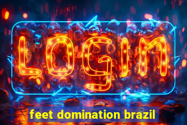 feet domination brazil